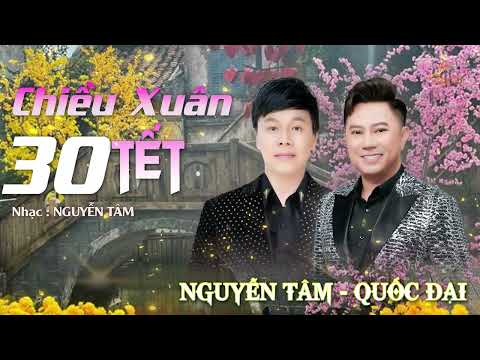 CHIỀU XUÂN 30 TẾT || NGUYỄN TÂM - QUỐC ĐẠI '' Người Xa Quê Nghe Chỉ Muốn Về Với Gia Đình '' thumbnail