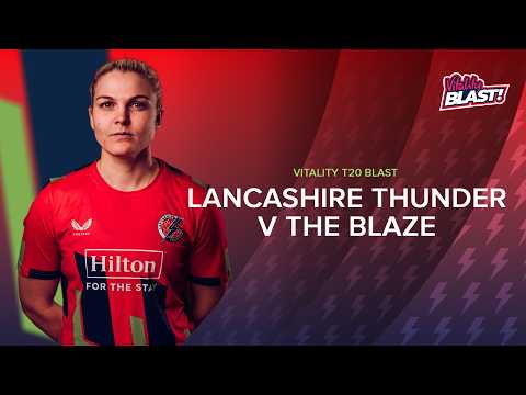 LIVE: Lancashire Thunder v The Blaze | Vitality Blast Women thumbnail