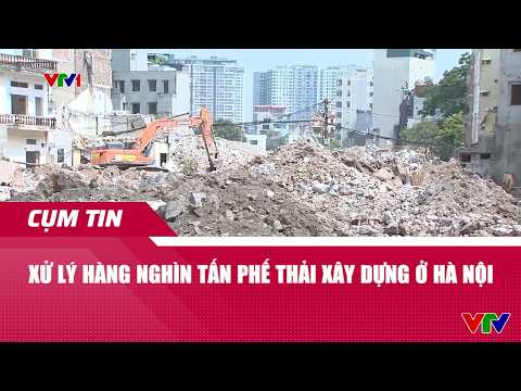 Xử lý hàng nghìn tấn phế thải xây dựng ở Hà Nội | Cụm tin | VTV24 thumbnail