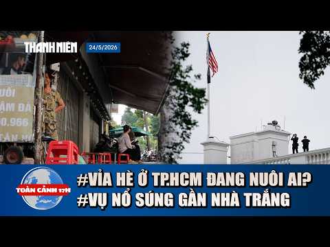 TOÀN CẢNH 17H 24/5: Sự thật về mỗi mét vuông vỉa hè mưu sinh | Toàn cảnh vụ nổ súng gần Nhà Trắng thumbnail