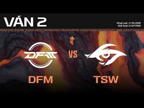 DFM vs TSW | Ván 2 | Vòng Loại Giai Đoạn 2 LCP 2026 thumbnail