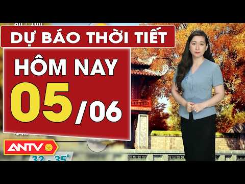 Dự báo thời tiết mới nhất hôm nay ngày 5/6: Bắc Bộ nắng nóng; Nam Bộ mưa dông | ANTV thumbnail