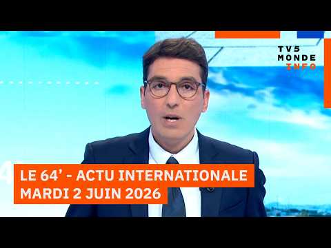 Le 64' - L'actualité internationale du mardi 2 juin 2026 - TV5MONDE thumbnail