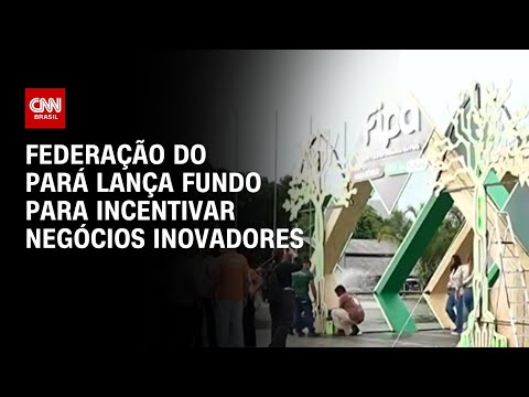 CNN Cast: Federação do Pará lança fundo para incentivar negócios inovadores | CNN PRIME TIME thumbnail