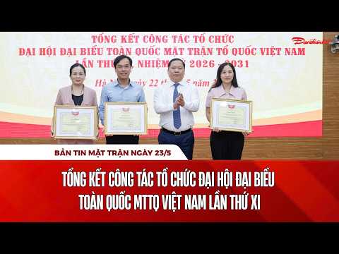 Bản tin Mặt trận sáng 23/5: Tổng kết công tác tổ chức Đại hội MTTQ Việt Nam lần thứ XI thumbnail