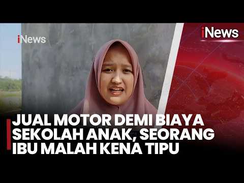 Jual Motor Demi Biaya Sekolah Anak, Seorang Ibu Malah Kena Tipu | iNews Siang 16/5 thumbnail