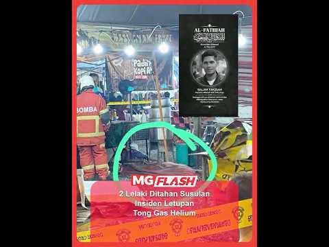 2 Lelaki Ditahan Susulan Insiden Letupan Tong Gas Helium #MGFlash thumbnail