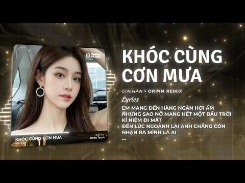 Khóc Cùng Cơn Mưa Remix (Bản hot TikTok) - Gia Hân | Giờ Phải Làm Sao Để Quên Orinn Remix Hot TikTok thumbnail