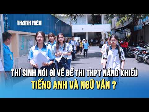 Thi Phổ thông Năng khiếu: tiếng Anh "dễ thở", văn nói về "sự lựa chọn" làm khó sĩ tử? thumbnail