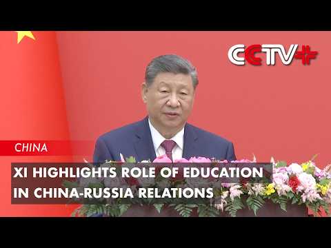 Xi Highlights Role of Education in China-Russia Relations thumbnail