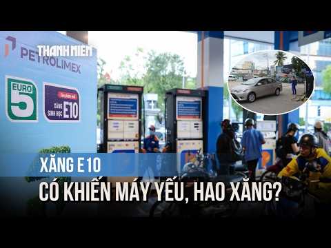 Xăng E10 có thực sự khiến xe hao xăng, máy yếu? thumbnail
