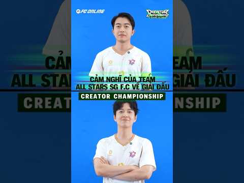 CẢM NGHĨ CỦA 2 ĐẠI DIỆN TEAM ALL STARS SG F.C TRƯỚC THỀM CREATOR CHAMPIONSHIP: TỨ HÙNG TÁI CHIẾN thumbnail