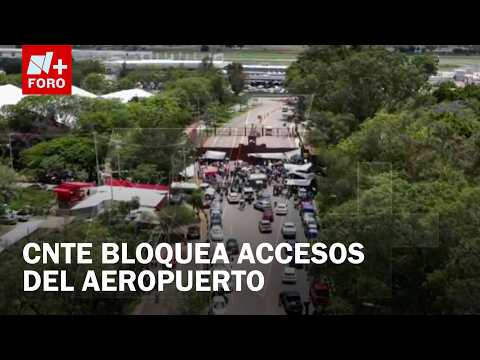 Bloqueo de la CNTE complica acceso al aeropuerto de Oaxaca - Paralelo 23 thumbnail