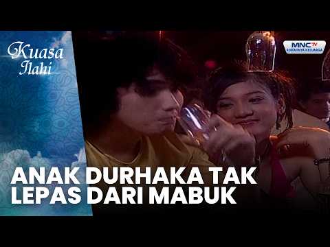 Anak Durhaka Tak Lepas dari Mabuk | DURHAKA PADA AYAH | KUASA ILAHI thumbnail