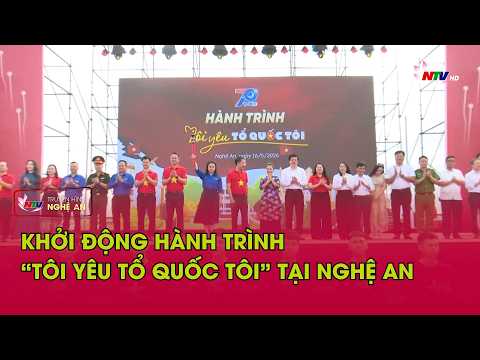 Khởi động Hành trình “Tôi yêu Tổ quốc tôi” tại Nghệ An thumbnail