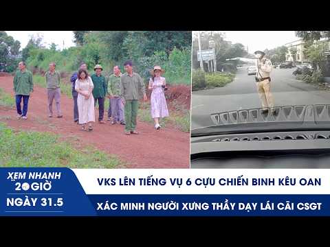 XN 20 31/5: VKS lên tiếng vụ 6 cựu chiến binh kêu oan | Xác minh người xưng thầy dạy lái cãi CSGT thumbnail
