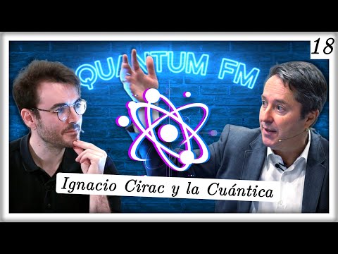 Ignacio Cirac: Física Cuántica y su Tecnología | Quantum FM #18 thumbnail