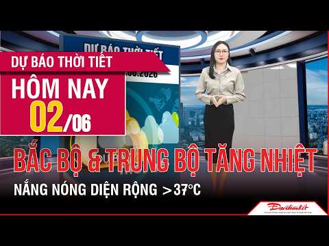 Thời tiết ngày mới 02/06 | Bắc Bộ và Trung Bộ gia tăng nắng nóng, có nơi gay gắt trên 37 độ C thumbnail