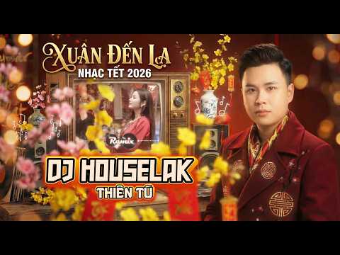 THIÊN TÚ – DJ Houselak Remix | XUÂN ĐẾN LẠ | Nhạc Tết Remix Nghe Trên Xe | Nhạc Tết Remix 2026 thumbnail