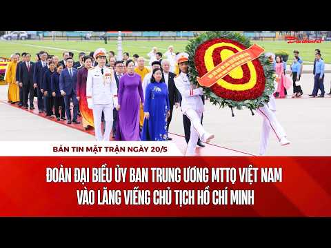 Bản tin Mặt trận sáng 20/5: Đoàn đại biểu UBTƯ MTTQ Việt Nam vào Lăng viếng Chủ tịch Hồ Chí Minh thumbnail