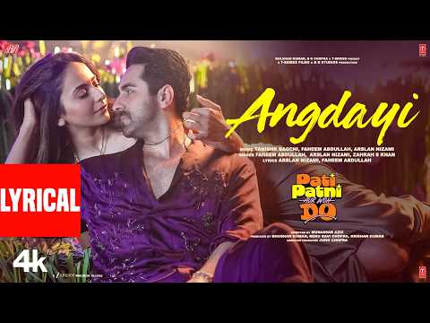 Angdayi (Lyrical) | Pati Patni Aur Woh Do | Ayushmann K | Rakul P | Tanishk | Faheem,Arslan,Zahrah thumbnail