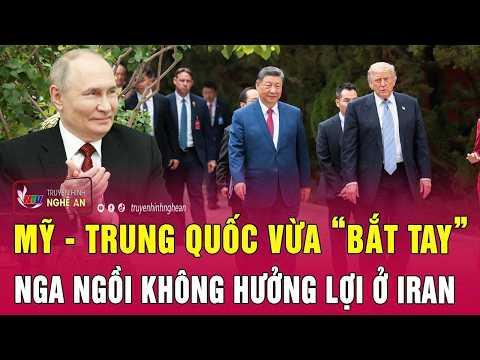 Mỹ - Trung Quốc vừa “bắt tay”, Nga ngồi không hưởng lợi ở Iran thumbnail