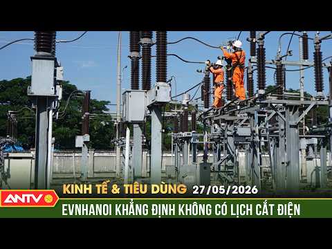 Nóng: EVNHANOI khẳng định không có lịch cắt điện | Bản tin kinh tế và tiêu dùng ngày 27/5 | ANTV thumbnail