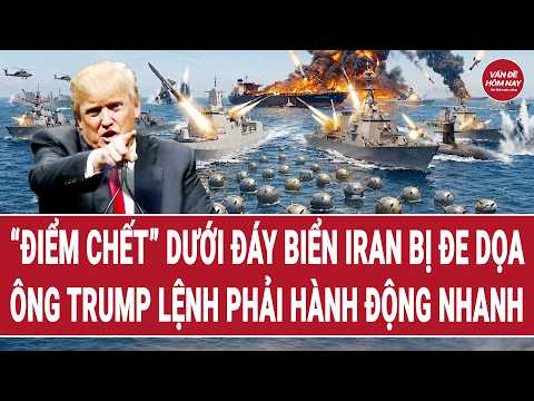 Toàn cảnh Thế giới 18/5:“Điểm chết” dưới đáy biển Iran bị đe dọa;ông Trump lệnh phải hành động nhanh thumbnail