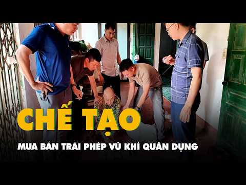 Triệt phá đường dây chế tạo, mua bán trái phép vũ khí quân dụng quy mô lớn thumbnail