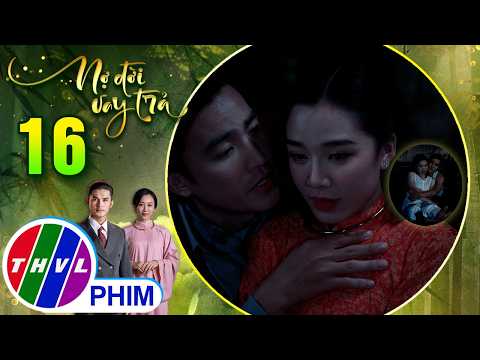 NỢ ĐỜI VAY TRẢ - Tập 16[1]: Bảo Lan nhẹ dạ trước lời mật ngọt nên đã trao thân cho Vũ Phương thumbnail
