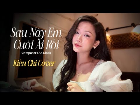 SAU NÀY EM CƯỚI AI RỒI - THÁI HỌC | KIỀU CHI COVER thumbnail