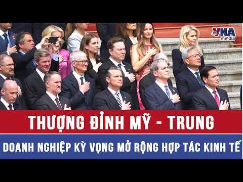 Thượng đỉnh Mỹ - Trung: Doanh nghiệp kỳ vọng mở rộng hợp tác kinh tế - VNAMedia thumbnail