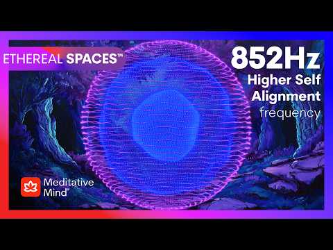 852Hz┋LET GO of Overthinking & Worries┋ALIGN Your HIGHER SELF┋ETHEREAL SPACES™┋Meditative Mind® thumbnail