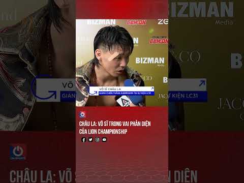 Châu La: Võ sĩ trong vai phản diện của LION Championship thumbnail