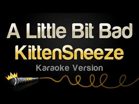 KittenSneeze - A Little Bit Bad (Karaoke Version) thumbnail