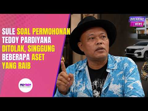 SULE SOAL PERMOHONAN TEDDY PARDIYANA DITOLAK, SINGGUNG BEBERAPA ASET YANG RAIB thumbnail