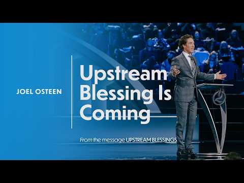 Upstream Blessing Is Coming | Joel Osteen thumbnail