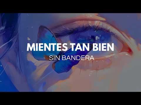 Sin Bandera - Mientes tan bien (letra) thumbnail