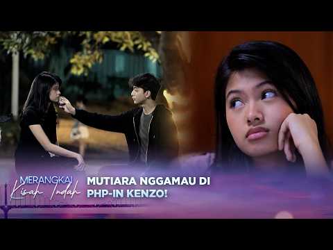 Mutiara Berharap Kenzo Nyatakan Perasaan Dengan Dirinya? | Merangkai Kisah Indah - Episode 305 thumbnail