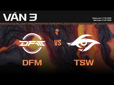 DFM vs TSW | Ván 3 | Vòng Loại Giai Đoạn 2 LCP 2026 thumbnail