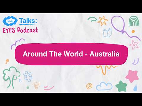 Episode 26: EYFS Around The World  - Australia! thumbnail