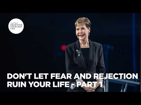 Don't Let Fear and Rejection Ruin Your Life - Pt 1 | Enjoying Everyday Life | Joyce Meyer thumbnail