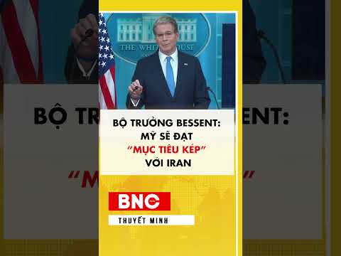 Bộ trưởng Bessent: Mỹ sẽ đạt “mục tiêu kép” với Iran thumbnail