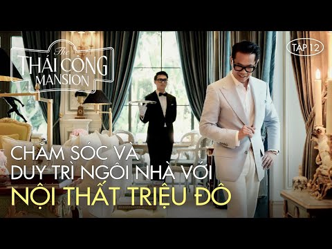 THÁI CÔNG MANSION | TẬP 12: CHĂM SÓC  & DUY TRÌ DINH THỰ TRIỆU ĐÔ CẦU KỲ VÀ KHÓ HƠN BẠN NGHĨ! thumbnail