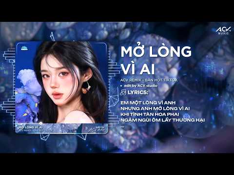 Mở Lòng Vì Ai Remix (Ver Chuẩn TikTok) - Đôi Mắt Em Không Thể Chối Dù Đôi Môi em Đã Cố Gắng Remix thumbnail
