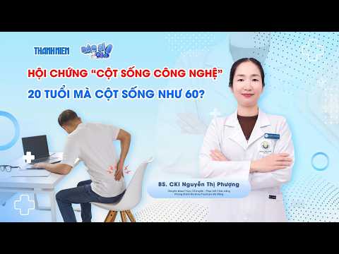 Bác sĩ ơi: Bác sĩ cảnh báo 'hội chứng cột sống công nghệ' ở người trẻ tuổi thumbnail