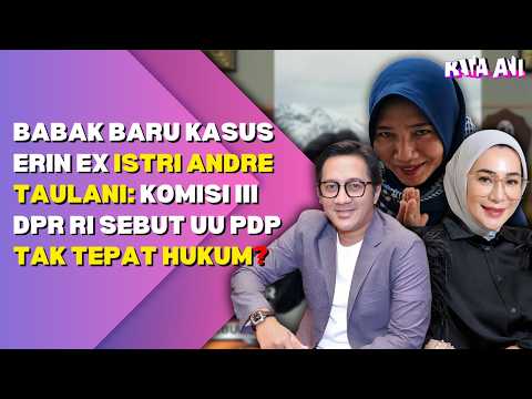 BABAK BARU KASUS ERIN EX ISTRI ANDRE TAULANI: KOMISI III DPR RI SEBUT UU PDP TAK TEPAT HUKUM? thumbnail