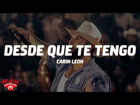 Carin León - Desde Que Te Tengo (Letra/Lyrics) thumbnail