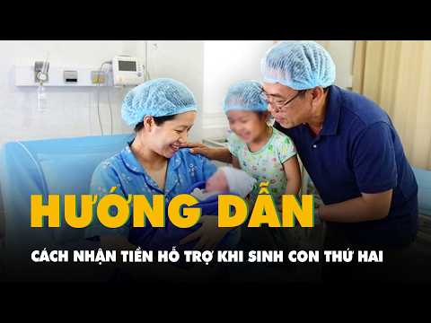 Hướng dẫn cách nhận tiền hỗ trợ khi sinh con thứ hai mới nhất thumbnail