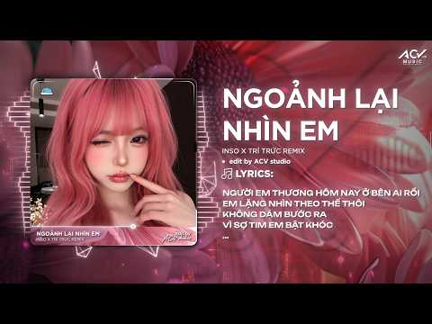 Ngoảnh Lại Nhìn Em Remix (Bản 🎵) | Inso x Trí Thức - Người Em Thương Hôm Nay Ở Bên Ai Rồi thumbnail